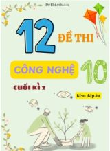 Tuyển tập 12 Đề thi Công nghệ Lớp 10 cuối Kì 2 - Bộ Cánh Diều (Kèm đáp án)